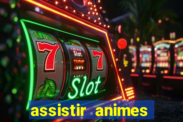 assistir animes online dublado